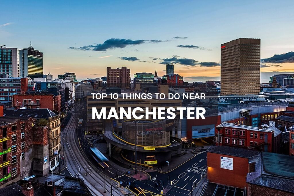 Top 10 thing to do in near Manchester