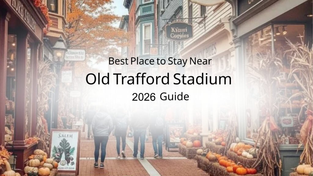 Best Place to Stay Near Old Trafford Stadium (2026 Guide)