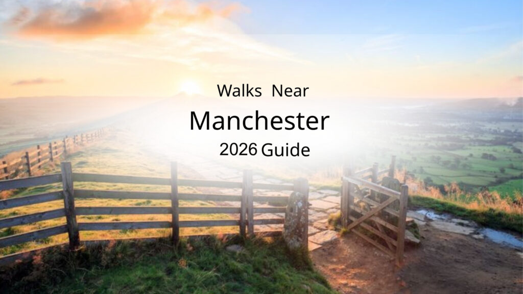 Walks Near Manchester (2026 Guide)