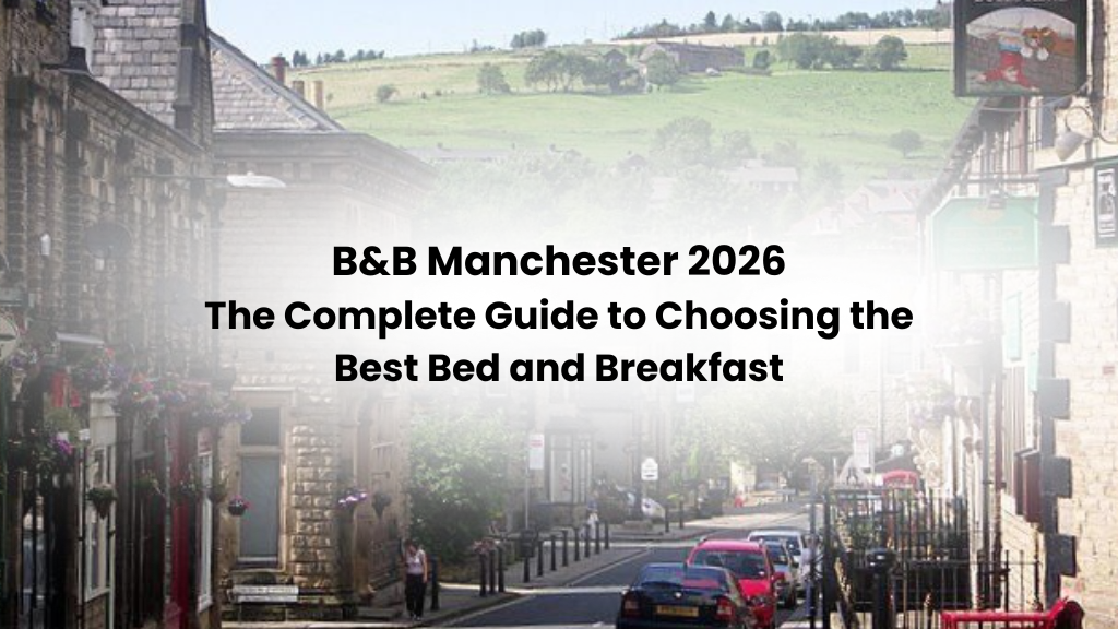B&B Manchester 2026: The Complete Guide to Choosing the Best Bed and Breakfast