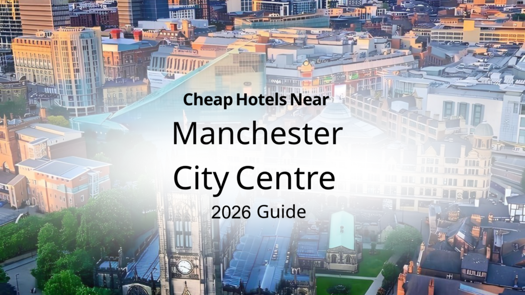 Cheap Hotels Near Manchester City Centre (2026 Guide)