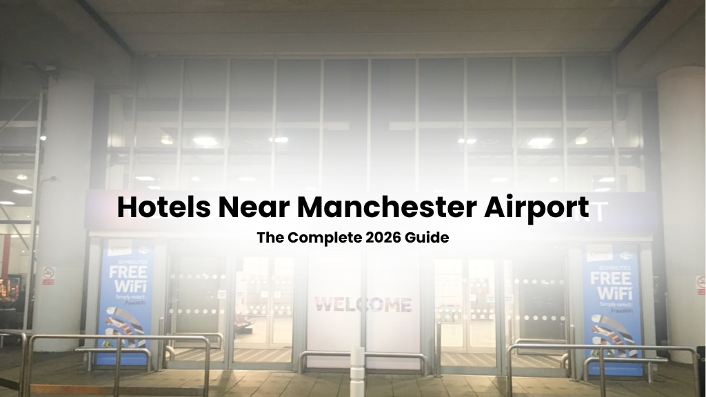 Hotels Near Manchester Airport: The Complete 2026 Guide