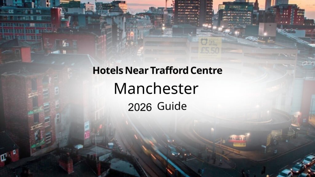 Hotels Near Trafford Centre Manchester (2026 Guide)